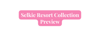 Selkie Resort Collection Preview